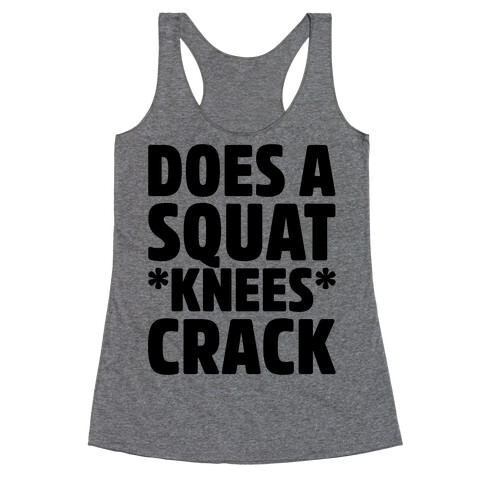 Does A Squat Knees Crack Racerback Tank Top