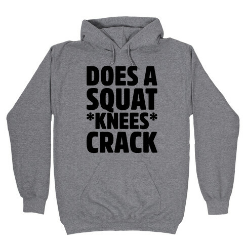 Does A Squat Knees Crack Hooded Sweatshirt