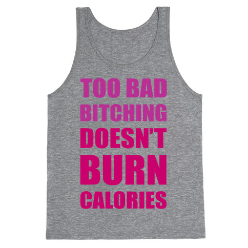 Too Bad Bitching Doesn't Burn Calories Tank Top