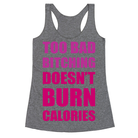 Too Bad Bitching Doesn't Burn Calories Racerback Tank Top