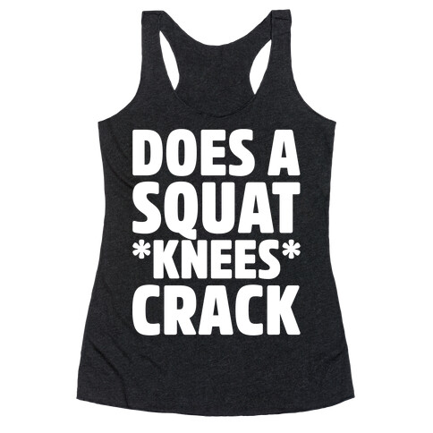 Does A Squat Knees Crack White Print Racerback Tank Top