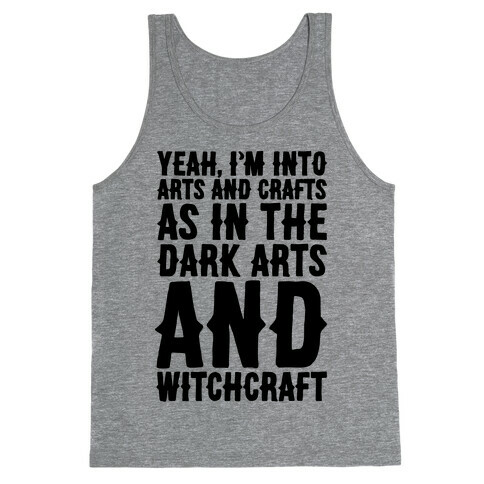 Yeah I'm Into Arts and Crafts The Dark Arts and Witchcraft  Tank Top