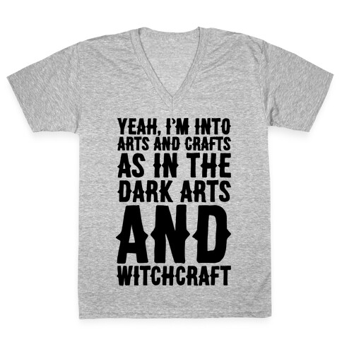 Yeah I'm Into Arts and Crafts The Dark Arts and Witchcraft  V-Neck Tee Shirt