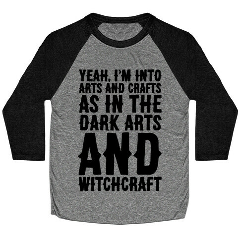Yeah I'm Into Arts and Crafts The Dark Arts and Witchcraft  Baseball Tee