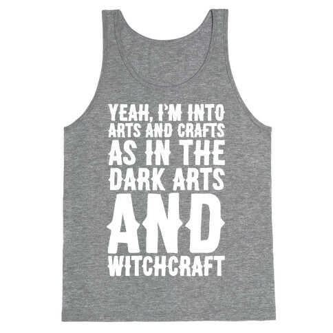 Yeah I'm Into Arts and Crafts The Dark Arts and Witchcraft White Print Tank Top