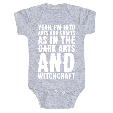 Yeah I'm Into Arts and Crafts The Dark Arts and Witchcraft White Print Baby One-Piece