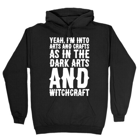 Yeah I'm Into Arts and Crafts The Dark Arts and Witchcraft White Print Hooded Sweatshirt