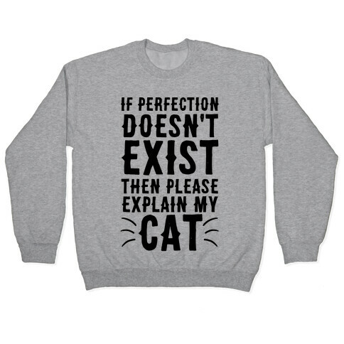 If Perfection Doesn't Exist Then Please Explain My Cat Pullover