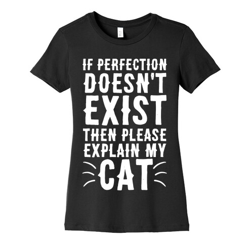 If Perfection Doesn't Exist Then Please Explain My Cat Womens T-Shirt