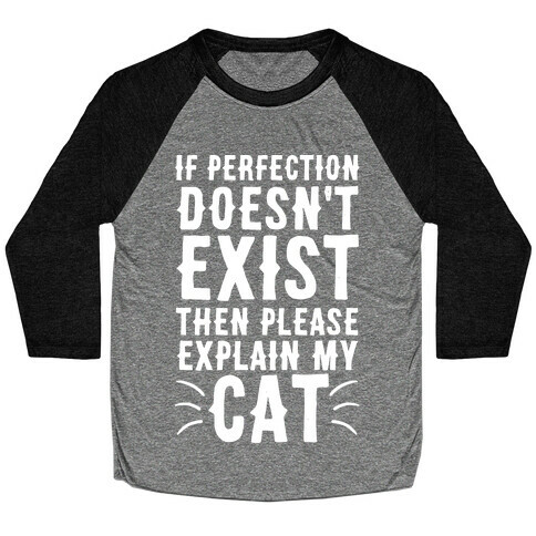 If Perfection Doesn't Exist Then Please Explain My Cat Baseball Tee