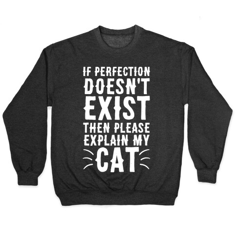 If Perfection Doesn't Exist Then Please Explain My Cat Pullover