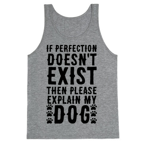 If Perfection Doesn't Exist Then Please Explain My Dog Tank Top