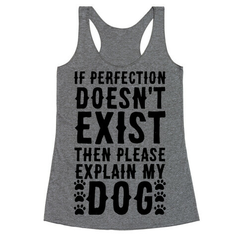 If Perfection Doesn't Exist Then Please Explain My Dog Racerback Tank Top