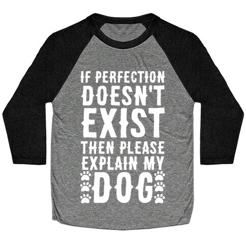 If Perfection Doesn't Exist Then Please Explain My Dog Baseball Tee