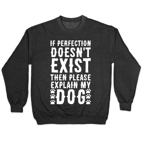 If Perfection Doesn't Exist Then Please Explain My Dog Pullover