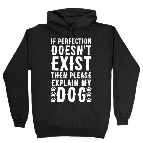 If Perfection Doesn't Exist Then Please Explain My Dog Hooded Sweatshirt
