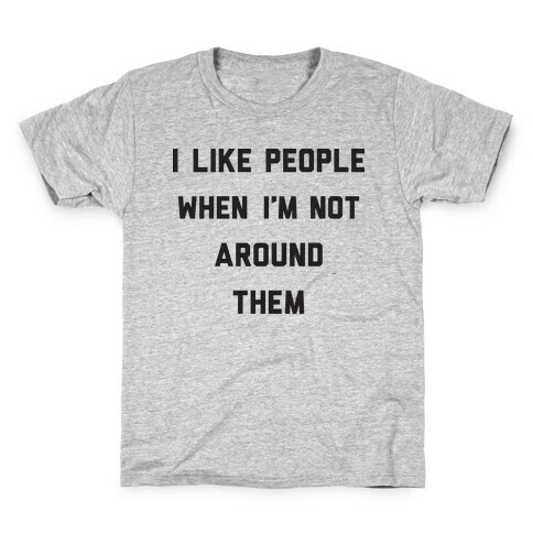 I Like People When I'm Not Around Them Kids T-Shirt