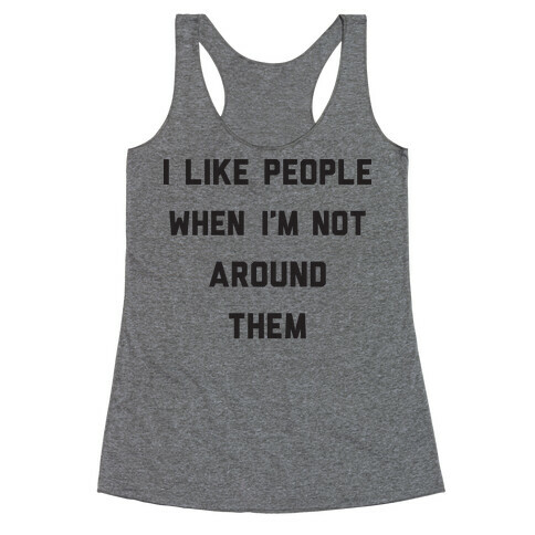I Like People When I'm Not Around Them Racerback Tank Top