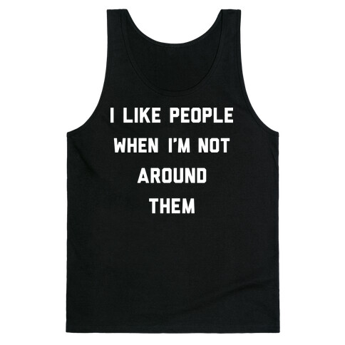 I Like People When I'm Not Around Them Tank Top