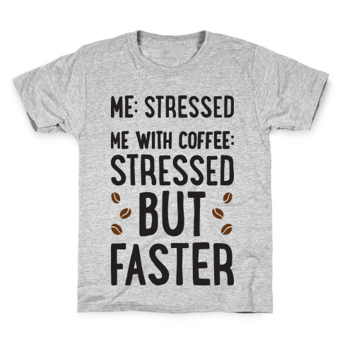 Me: Stressed Me with Coffee: Stressed But FASTER Kids T-Shirt