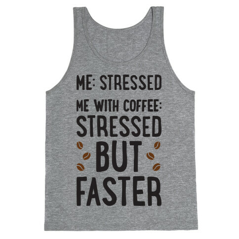 Me: Stressed Me with Coffee: Stressed But FASTER Tank Top