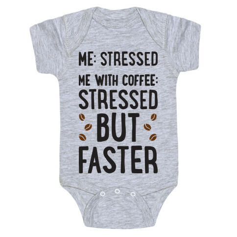 Me: Stressed Me with Coffee: Stressed But FASTER Baby One-Piece