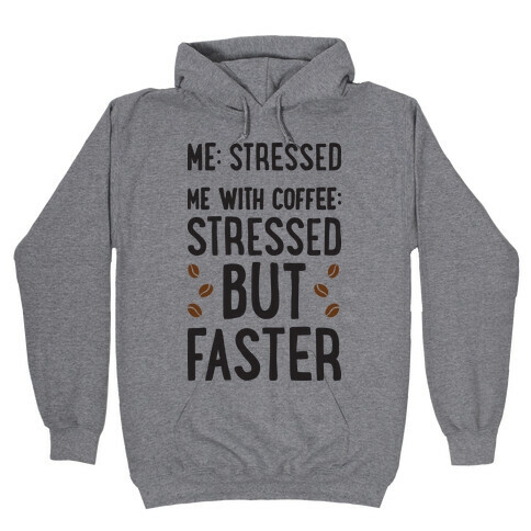 Me: Stressed Me with Coffee: Stressed But FASTER Hooded Sweatshirt
