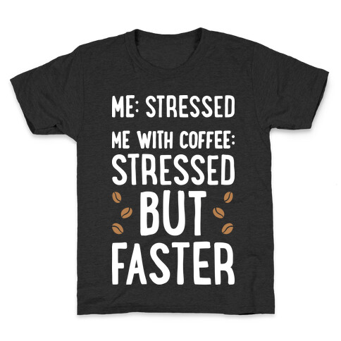 Me: Stressed Me with Coffee: Stressed But FASTER Kids T-Shirt