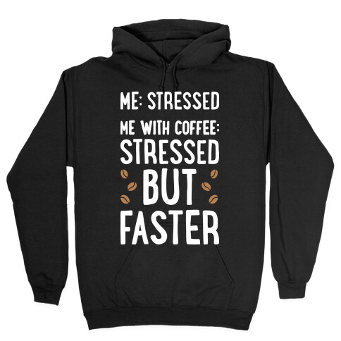 Me: Stressed Me with Coffee: Stressed But FASTER Hooded Sweatshirt