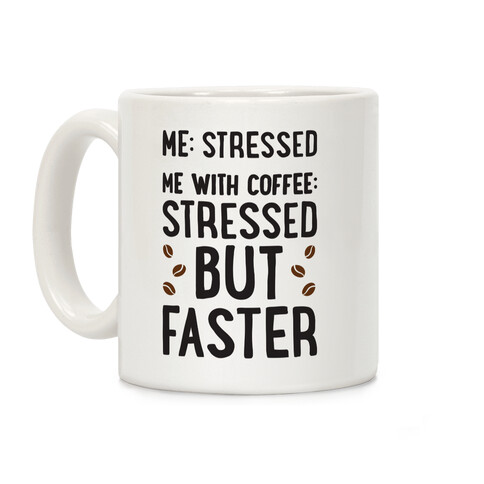 Me: Stressed Me with Coffee: Stressed But FASTER Coffee Mug