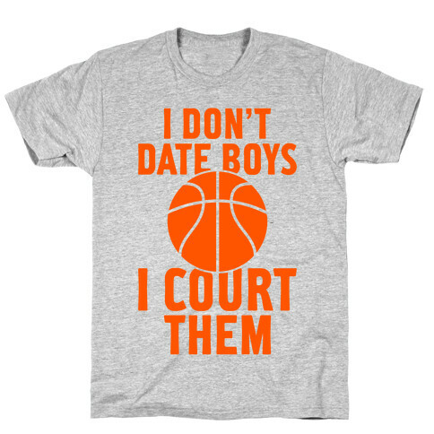 I Don't Date Boys, I Court Them (Basketball) T-Shirt