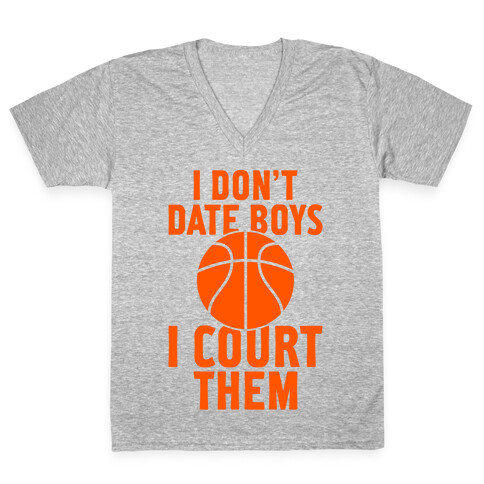 I Don't Date Boys, I Court Them (Basketball) V-Neck Tee Shirt