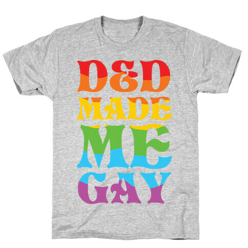 D&D Made Me Gay T-Shirt