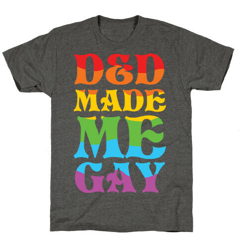 D&D Made Me Gay T-Shirt
