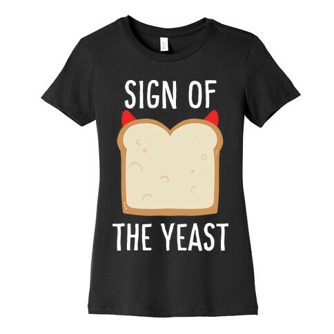 Sign of the Yeast Womens T-Shirt