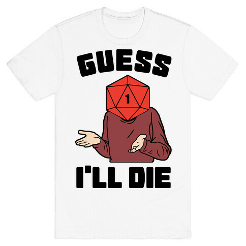 Guess I'll Die d20 T-Shirt