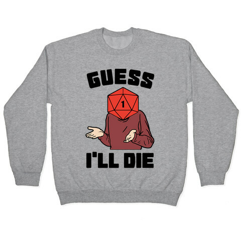 Guess I'll Die d20 Pullover