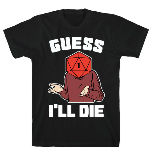 Guess I'll Die d20 T-Shirt