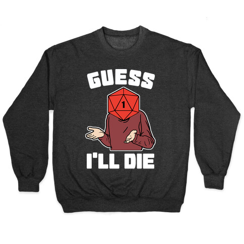 Guess I'll Die d20 Pullover