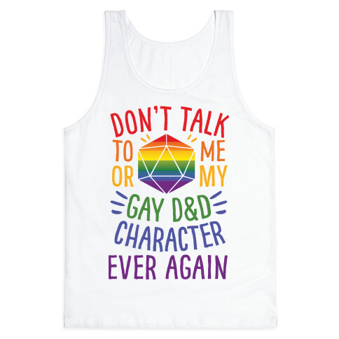 Don't Talk To Me Or My Gay D&D Character Ever Again Tank Top