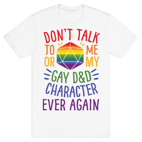 Don't Talk To Me Or My Gay D&D Character Ever Again T-Shirt