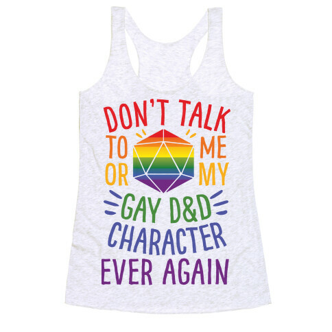 Don't Talk To Me Or My Gay D&D Character Ever Again Racerback Tank Top