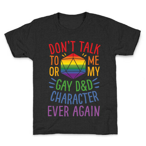 Don't Talk To Me Or My Gay D&D Character Ever Again Kids T-Shirt