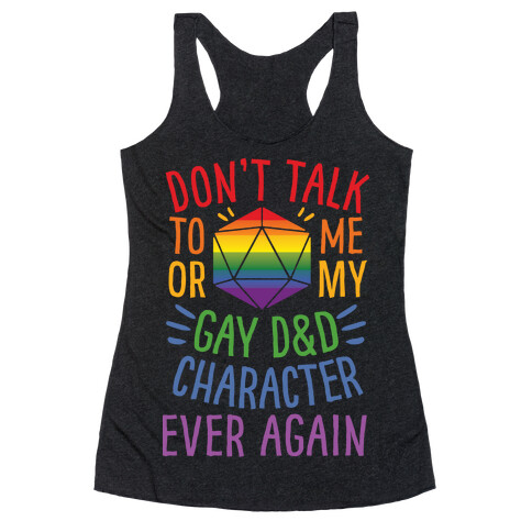 Don't Talk To Me Or My Gay D&D Character Ever Again Racerback Tank Top
