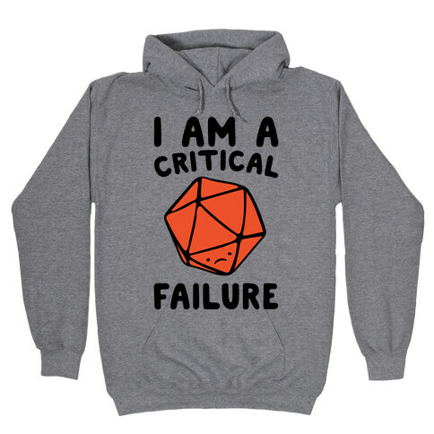 I Am A Critical Failure Parody Hooded Sweatshirt