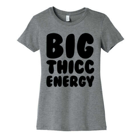 Big Thicc Energy Thick Parody Womens T-Shirt