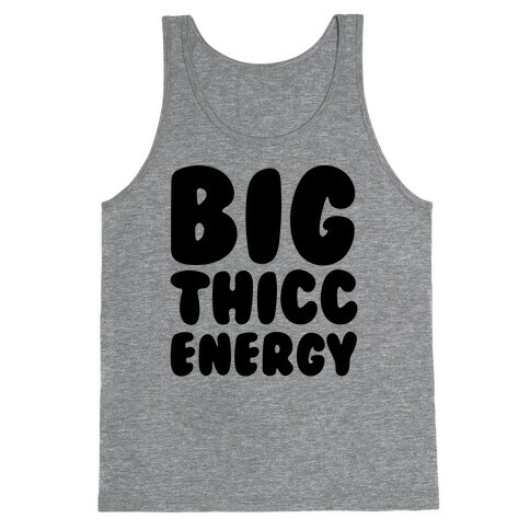 Big Thicc Energy Thick Parody Tank Top