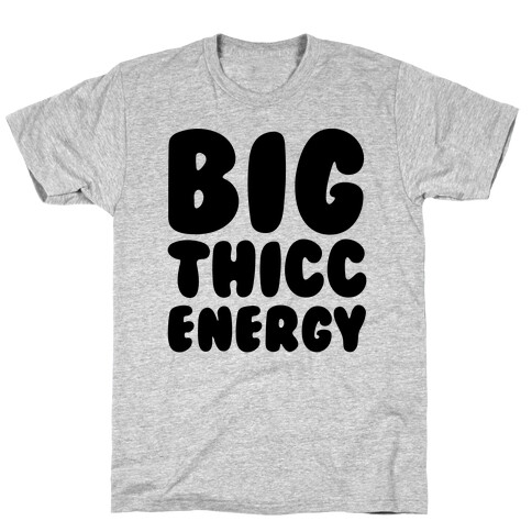 Big Thicc Energy Thick Parody T-Shirt