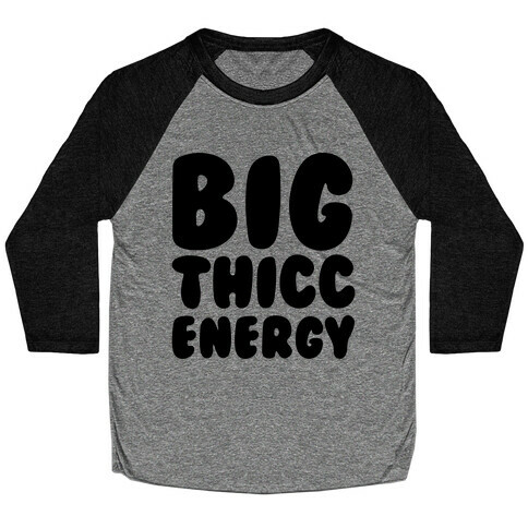 Big Thicc Energy Thick Parody Baseball Tee