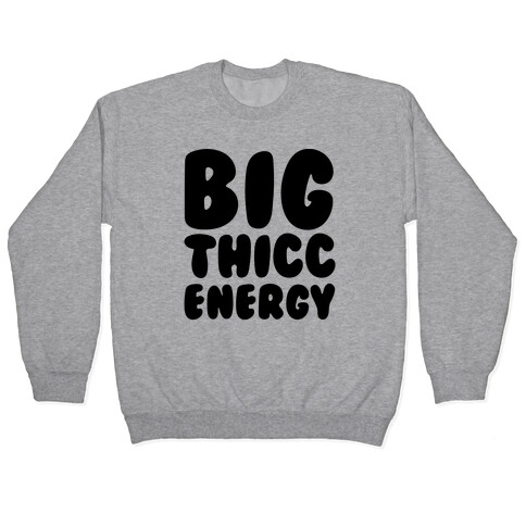 Big Thicc Energy Thick Parody Pullover